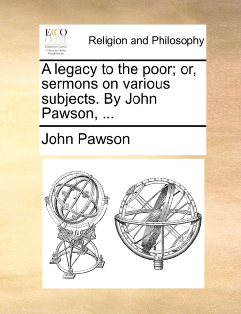 A Legacy to the Poor; Or, Sermons on Various Subjects. by John Pawson, ..., Paperback / softback Book