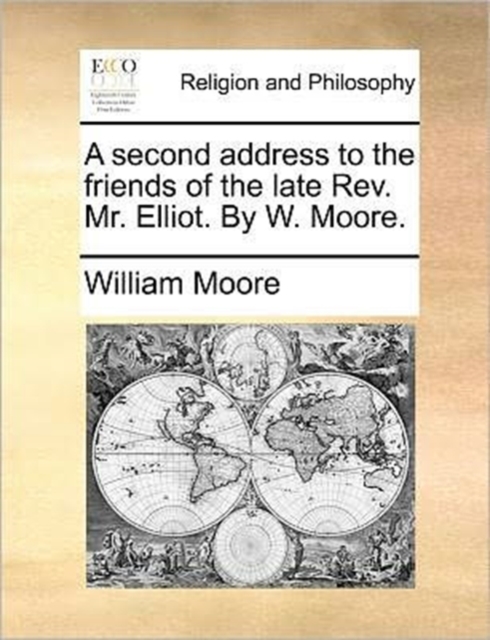 A Second Address to the Friends of the Late Rev. Mr. Elliot. by W. Moore., Paperback / softback Book