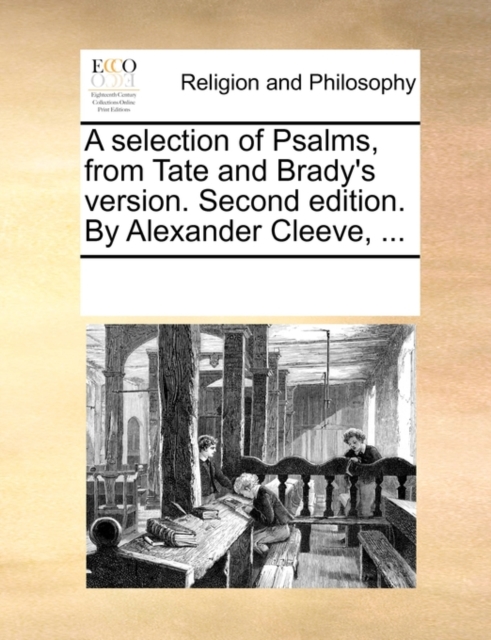 A Selection of Psalms, from Tate and Brady's Version. Second Edition. by Alexander Cleeve, ..., Paperback / softback Book