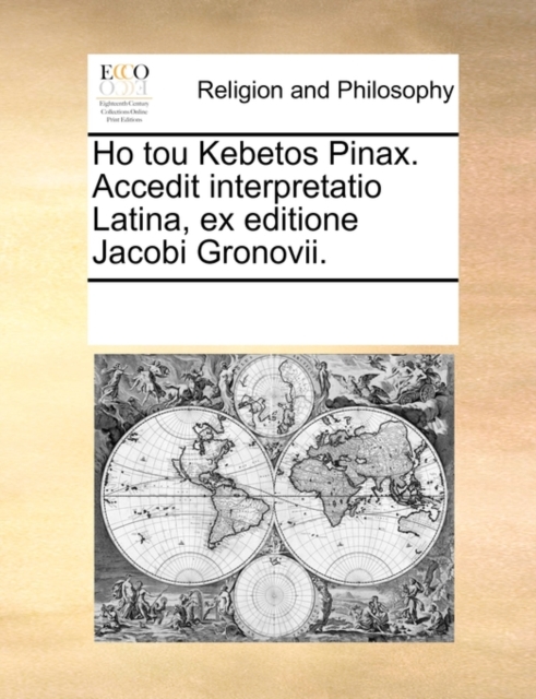 Ho Tou Kebetos Pinax. Accedit Interpretatio Latina, Ex Editione Jacobi Gronovii., Paperback / softback Book