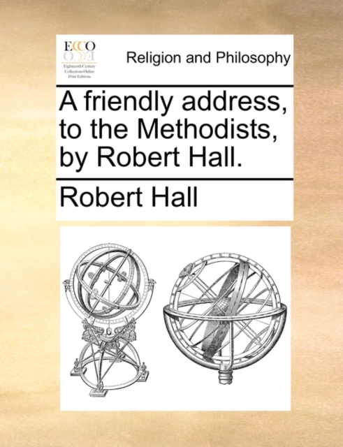 A Friendly Address, to the Methodists, by Robert Hall., Paperback / softback Book