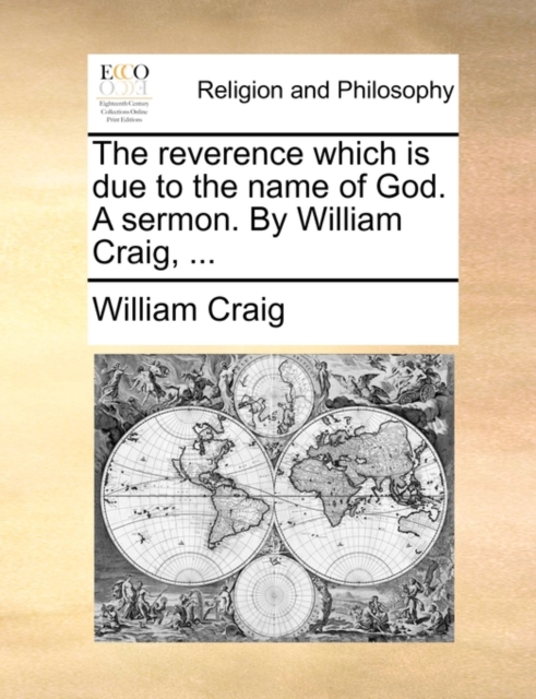 The Reverence Which Is Due to the Name of God. a Sermon. by William Craig, ..., Paperback / softback Book