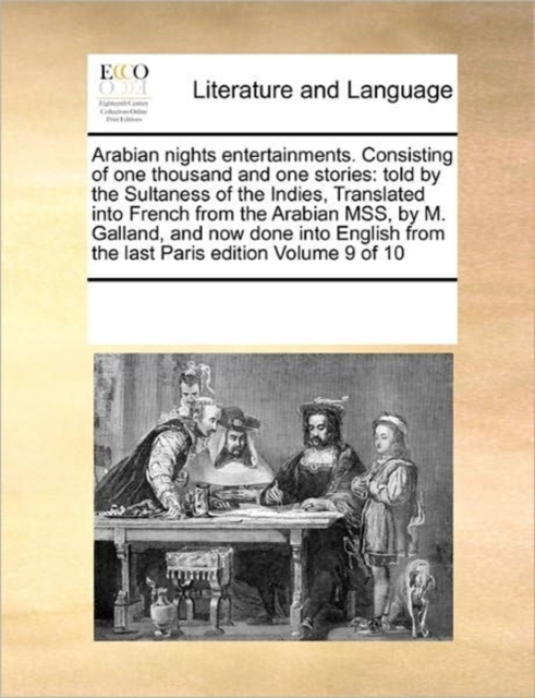 Arabian Nights Entertainments. Consisting of One Thousand and One Stories : Told by the Sultaness of the Indies, Translated Into French from the Arabian Mss, by M. Galland, and Now Done Into English f, Paperback / softback Book