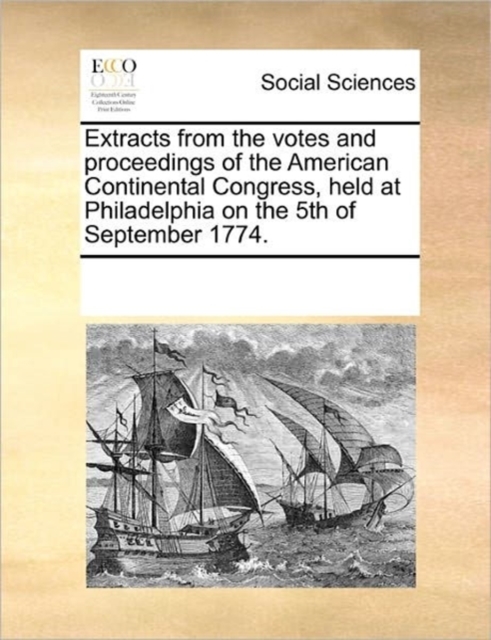Extracts from the Votes and Proceedings of the American Continental Congress, Held at Philadelphia on the 5th of September 1774., Paperback / softback Book