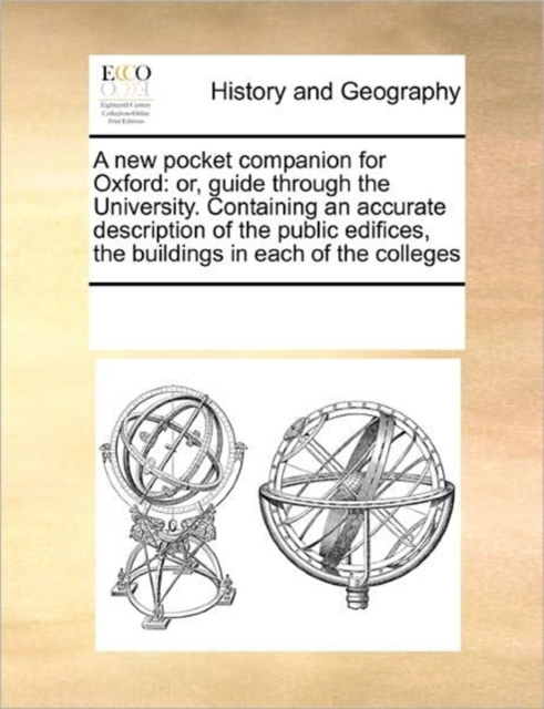 A New Pocket Companion for Oxford : Or, Guide Through the University. Containing an Accurate Description of the Public Edifices, the Buildings in Each of the Colleges, Paperback / softback Book