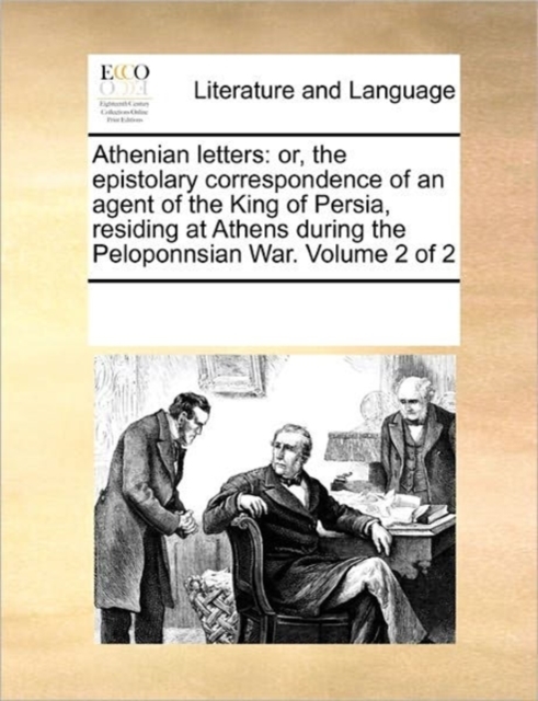 Athenian Letters : Or, the Epistolary Correspondence of an Agent of the King of Persia, Residing at Athens During the Peloponnsian War. Volume 2 of 2, Paperback / softback Book
