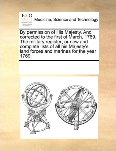 By Permission of His Majesty. and Corrected to the First of March, 1769. the Military Register; Or New and Complete Lists of All His Majesty's Land Forces and Marines for the Year 1769., Paperback / softback Book