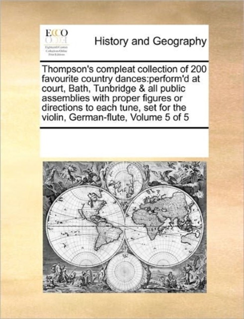 Thompson's Compleat Collection of 200 Favourite Country Dances : Perform'd at Court, Bath, Tunbridge & All Public Assemblies with Proper Figures or Directions to Each Tune, Set for the Violin, German-, Paperback / softback Book