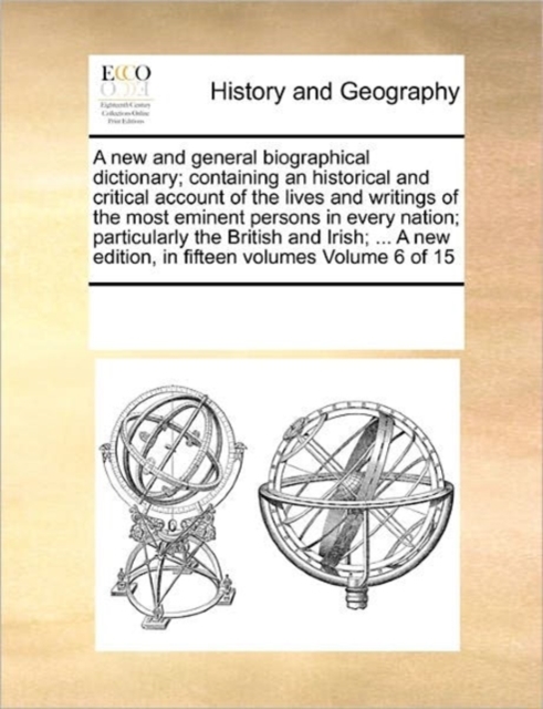 A new and general biographical dictionary; containing an historical and critical account of the lives and writings of the most eminent persons in every nation; particularly the British and Irish; ..., Paperback / softback Book