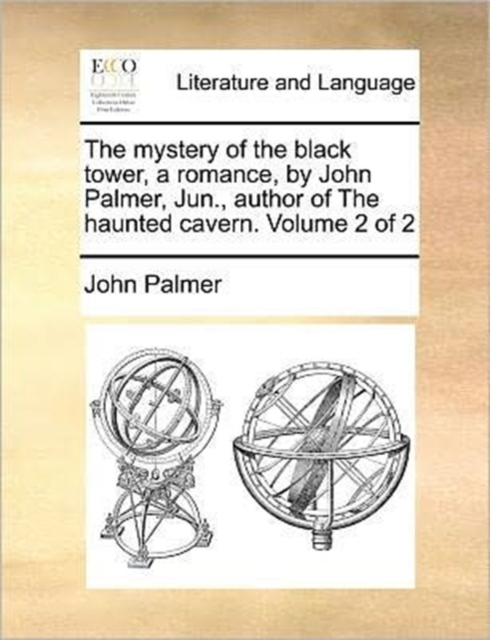 The Mystery of the Black Tower, a Romance, by John Palmer, Jun., Author of the Haunted Cavern. Volume 2 of 2, Paperback / softback Book