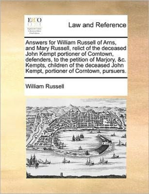 Answers for William Russell of Arns, and Mary Russell, Relict of the Deceased John Kempt Portioner of Corntown, Defenders, to the Petition of Marjory, &c. Kempts, Children of the Deceased John Kempt,, Paperback / softback Book