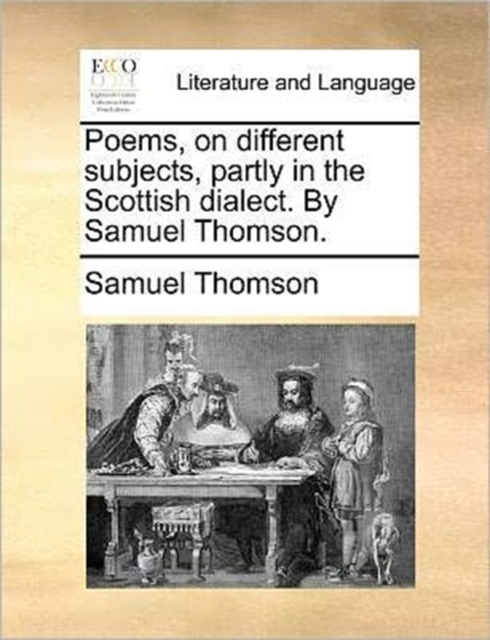 Poems, on Different Subjects, Partly in the Scottish Dialect. by Samuel Thomson., Paperback / softback Book
