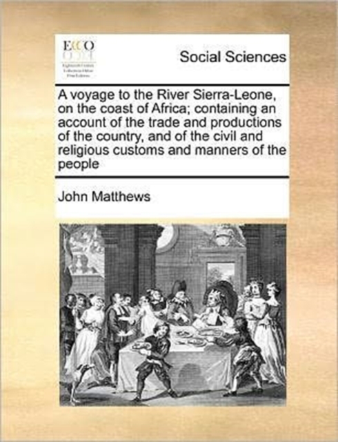 A Voyage to the River Sierra-Leone, on the Coast of Africa; Containing an Account of the Trade and Productions of the Country, and of the Civil and Religious Customs and Manners of the People, Paperback / softback Book
