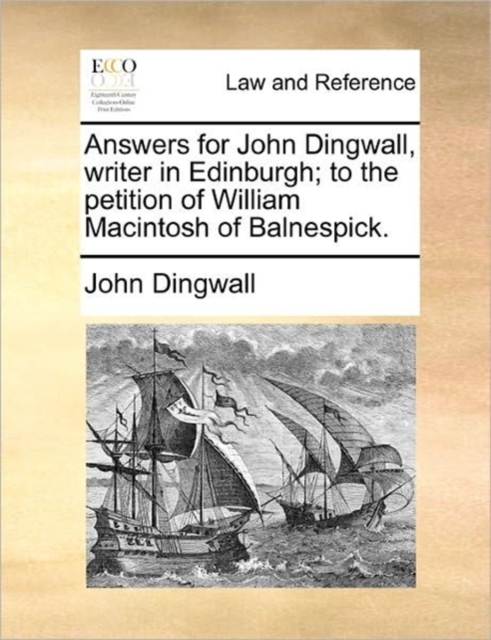 Answers for John Dingwall, Writer in Edinburgh; To the Petition of William Macintosh of Balnespick., Paperback / softback Book
