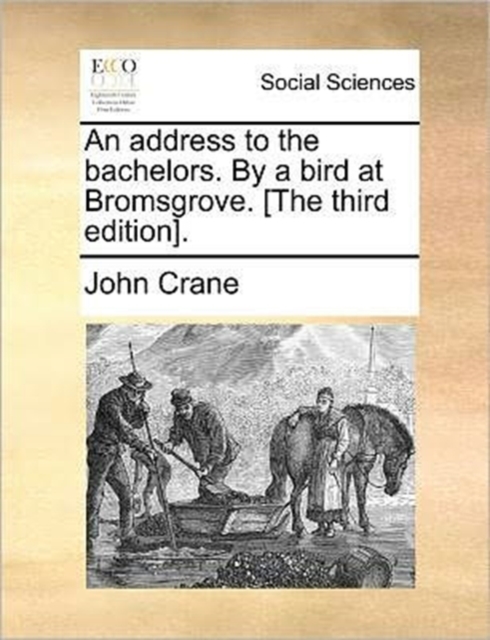 An Address to the Bachelors. by a Bird at Bromsgrove. [the Third Edition]., Paperback / softback Book