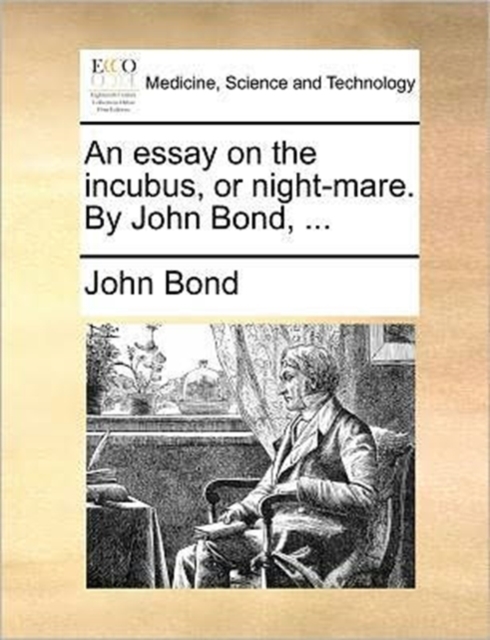 An Essay on the Incubus, or Night-Mare. by John Bond, ..., Paperback / softback Book