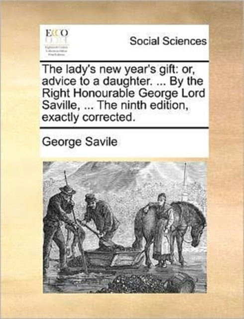 The Lady's New Year's Gift : Or, Advice to a Daughter. ... by the Right Honourable George Lord Saville, ... the Ninth Edition, Exactly Corrected., Paperback / softback Book