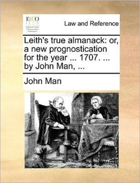Leith's True Almanack : Or, a New Prognostication for the Year ... 1707. ... by John Man, ..., Paperback / softback Book
