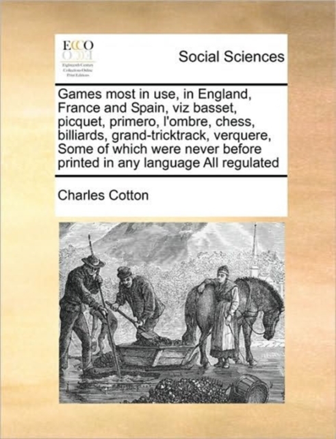 Games Most in Use, in England, France and Spain, Viz Basset, Picquet, Primero, l'Ombre, Chess, Billiards, Grand-Tricktrack, Verquere, Some of Which Were Never Before Printed in Any Language All Regula, Paperback / softback Book