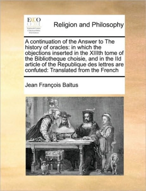 A continuation of the Answer to The history of oracles : in which the objections inserted in the XIIIth tome of the Bibliotheque choisie, and in the IId article of the Republique des lettres are confu, Paperback / softback Book