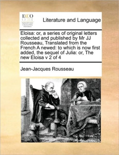 Eloisa : Or, a Series of Original Letters Collected and Published by MR Jj Rousseau, Translated from the French a Newed: To Which Is Now First Added, the Sequel of Julia: Or, the New Eloisa V 2 of 4, Paperback / softback Book