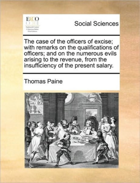 The Case of the Officers of Excise; With Remarks on the Qualifications of Officers; And on the Numerous Evils Arising to the Revenue, from the Insufficiency of the Present Salary., Paperback / softback Book