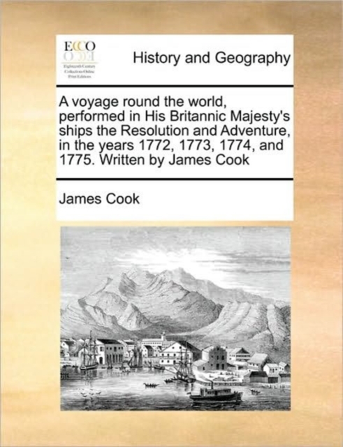 A Voyage Round the World, Performed in His Britannic Majesty's Ships the Resolution and Adventure, in the Years 1772, 1773, 1774, and 1775. Written by James Cook, Paperback / softback Book