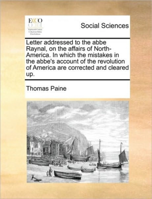Letter Addressed to the ABBE Raynal, on the Affairs of North-America. in Which the Mistakes in the ABBE's Account of the Revolution of America Are Corrected and Cleared Up., Paperback / softback Book