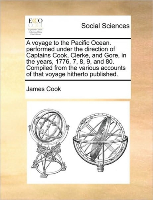 A Voyage to the Pacific Ocean. Performed Under the Direction of Captains Cook, Clerke, and Gore, in the Years, 1776, 7, 8, 9, and 80. Compiled from the Various Accounts of That Voyage Hitherto Publish, Paperback / softback Book