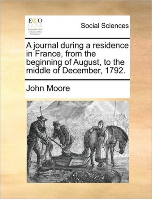A Journal During a Residence in France, from the Beginning of August, to the Middle of December, 1792. Volume 1 of 2, Paperback / softback Book