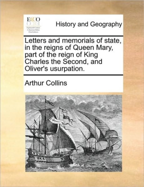 Letters and memorials of state, in the reigns of Queen Mary, part of the reign of King Charles the Second, and Oliver's usurpation. Volume 1 of 2, Paperback / softback Book