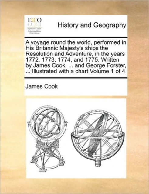 A Voyage Round the World, Performed in His Britannic Majesty's Ships the Resolution and Adventure, in the Years 1772, 1773, 1774, and 1775. Written by James Cook, ... and George Forster, ... Illustrat, Paperback / softback Book