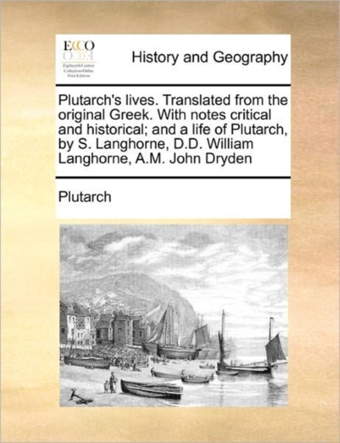 Plutarch's Lives. Translated from the Original Greek. with Notes Critical and Historical; And a Life of Plutarch, by S. Langhorne, D.D. William Langhorne, A.M. John Dryden Volume 3 of 6, Paperback / softback Book