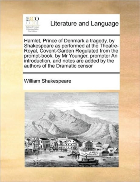Hamlet, Prince of Denmark a Tragedy, by Shakespeare as Performed at the Theatre-Royal, Covent-Garden Regulated from the Prompt-Book, by MR Younger, Prompter an Introduction, and Notes Are Added by the, Paperback / softback Book