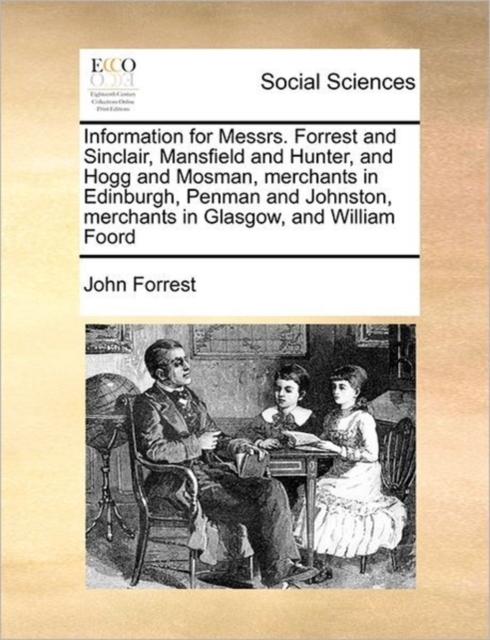 Information for Messrs. Forrest and Sinclair, Mansfield and Hunter, and Hogg and Mosman, Merchants in Edinburgh, Penman and Johnston, Merchants in Glasgow, and William Foord, Paperback / softback Book