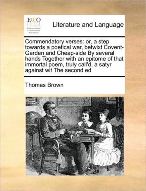 Commendatory Verses : Or, a Step Towards a Poetical War, Betwixt Covent-Garden and Cheap-Side by Several Hands Together with an Epitome of T, Paperback / softback Book