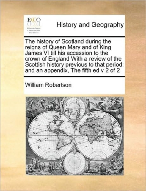 The History of Scotland During the Reigns of Queen Mary and of King James VI Till His Accession to the Crown of England with a Review of the Scottish History Previous to That Period : And an Appendix,, Paperback / softback Book