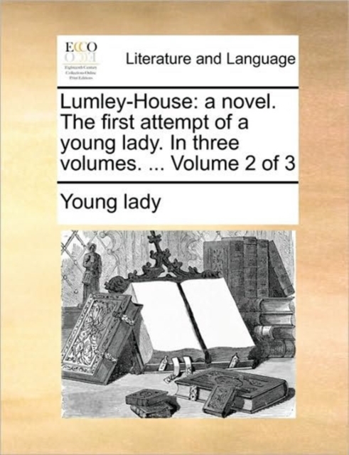 Lumley-House : A Novel. the First Attempt of a Young Lady. in Three Volumes. ... Volume 2 of 3, Paperback / softback Book