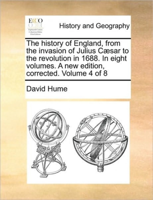 The History of England, from the Invasion of Julius Caesar to the Revolution in 1688. in Eight Volumes. a New Edition, Corrected. Volume 4 of 8, Paperback / softback Book