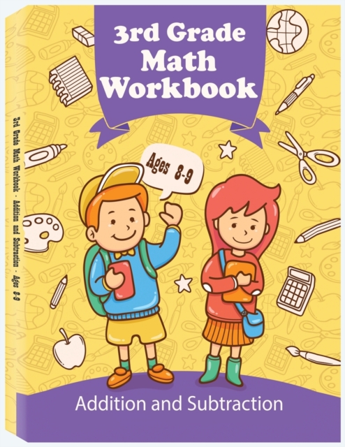 3rd Grade Math Workbook - Addition and Subtraction - Ages 8-9 : Basic Math Problems, Daily Exercises to Improve Third Grade Math Skills, Paperback / softback Book