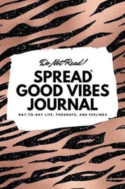 Do Not Read! Spread Good Vibes Journal : Day-To-Day Life, Thoughts, and Feelings (6x9 Softcover Lined Journal / Notebook), Paperback / softback Book