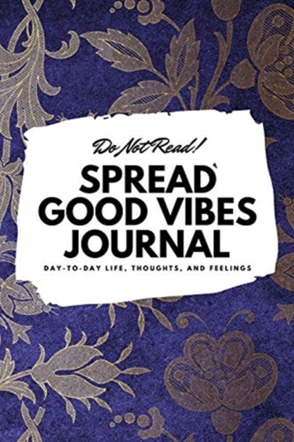 Do Not Read! Spread Good Vibes Journal (6x9 Softcover Lined Journal / Notebook), Paperback / softback Book