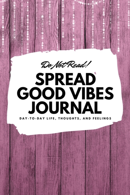 Do Not Read! Spread Good Vibes Journal (6x9 Softcover Lined Journal / Notebook), Paperback / softback Book