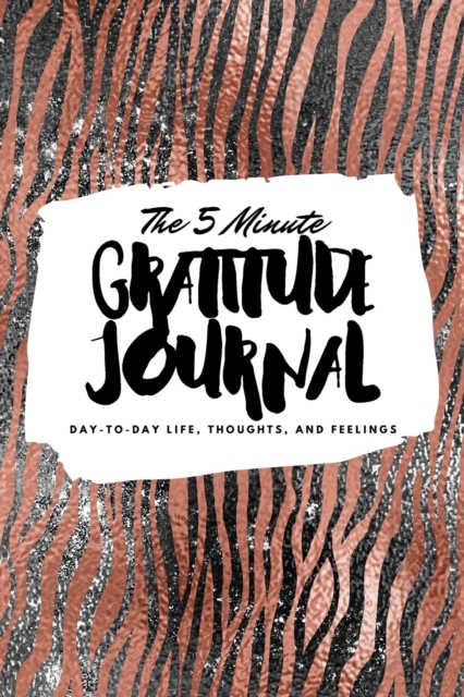 The 5 Minute Gratitude Journal : Day-To-Day Life, Thoughts, and Feelings (6x9 Softcover Journal), Paperback / softback Book