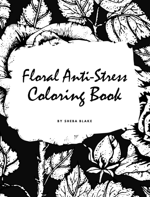 Floral Anti-Stress Coloring Book for Adults (Large Hardcover Adult Coloring Book), Hardback Book