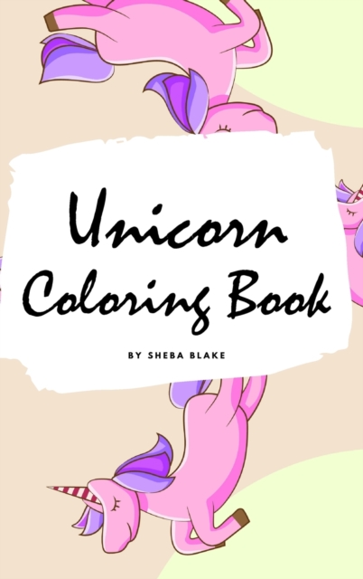 Unicorn Coloring Book for Kids : Volume 6 (Small Hardcover Coloring Book for Children), Hardback Book