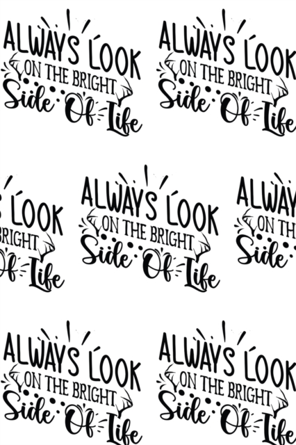 Always Look on the Bright Side of Life Composition Notebook - Small Ruled Notebook - 6x9 Lined Notebook (Softcover Journal / Notebook / Diary), Paperback Book