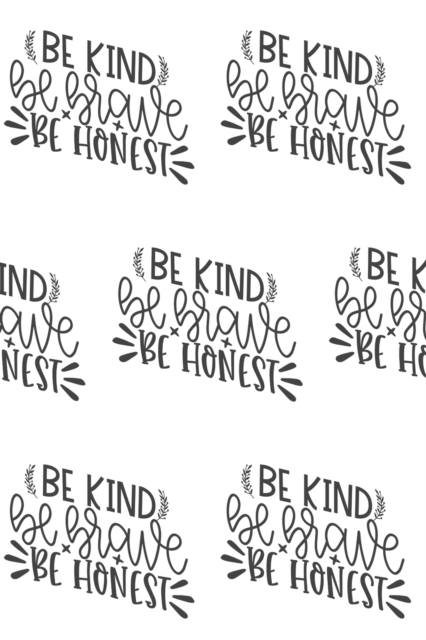 Be Kind, Be Brave, Be Honest Composition Notebook - Small Ruled Notebook - 6x9 Lined Notebook (Softcover Journal / Notebook / Diary), Paperback Book