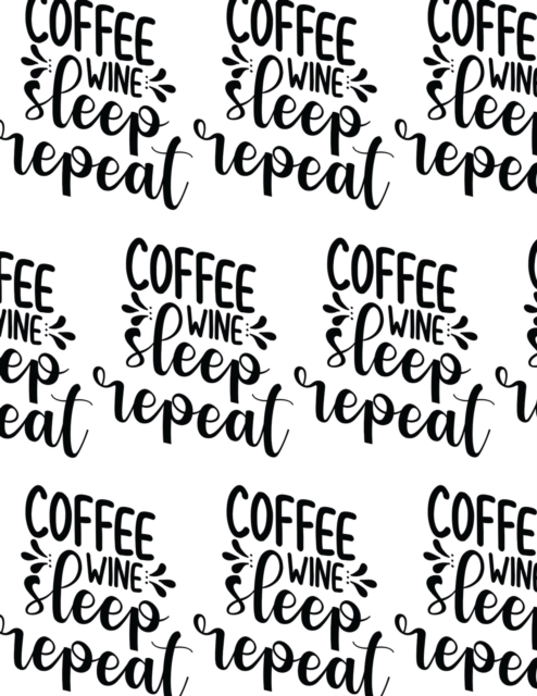 Coffee, Wine, Sleep, Repeat Composition Notebook - Large Ruled Notebook - 8.5x11 Lined Notebook (Softcover Journal / Notebook / Diary), Paperback Book