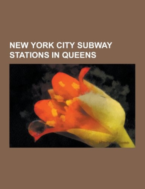 New York City Subway Stations in Queens : List of New York City Subway Stations in Queens, Roosevelt Avenue - 74th Street, Court Square - 23rd Street,, Paperback Book